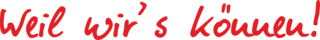 Weil wirs können!